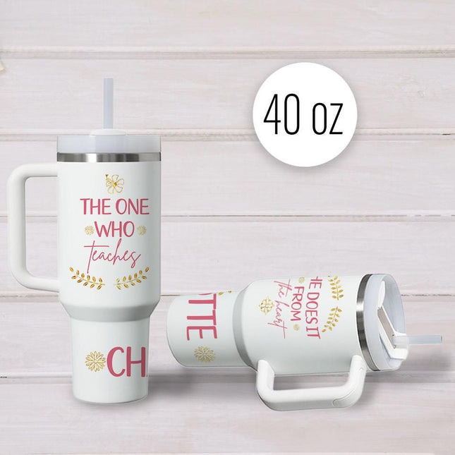 Custom Tumbler 40oz Personalized Name Insulated Bottle Water The One Who Teaches She Does It Form The Heart