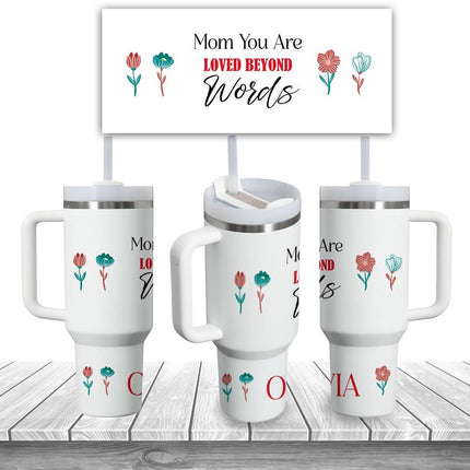 Custom Tumbler 40oz Personalized Name Insulated Bottle Water Mom You Are Loved Beyond Words With Flowers